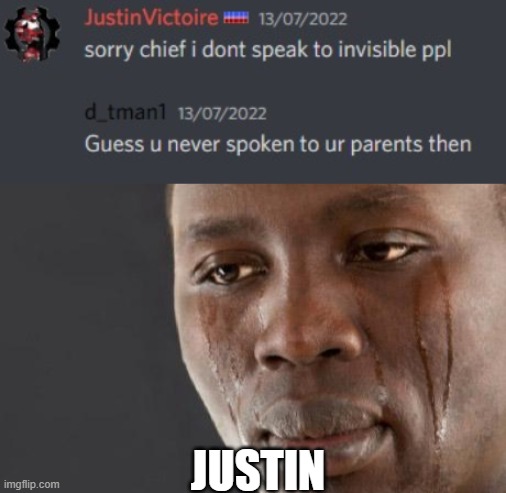 Bro got flamed | JUSTIN | image tagged in black guy cry,funny,roasted | made w/ Imgflip meme maker