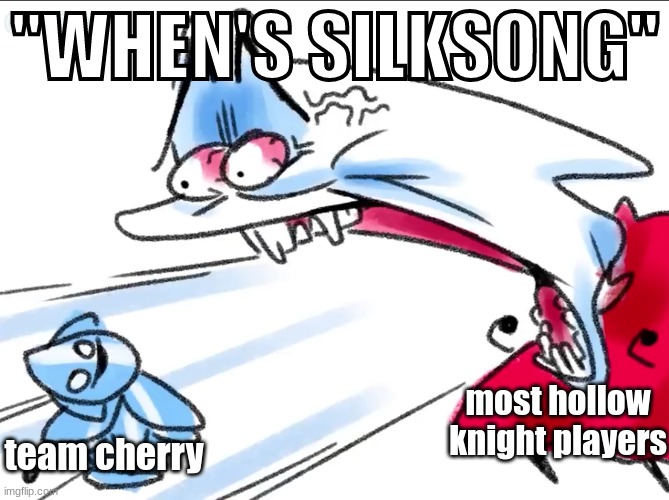 3 YEARS | "WHEN'S SILKSONG"; most hollow knight players; team cherry | image tagged in silksong screaming | made w/ Imgflip meme maker