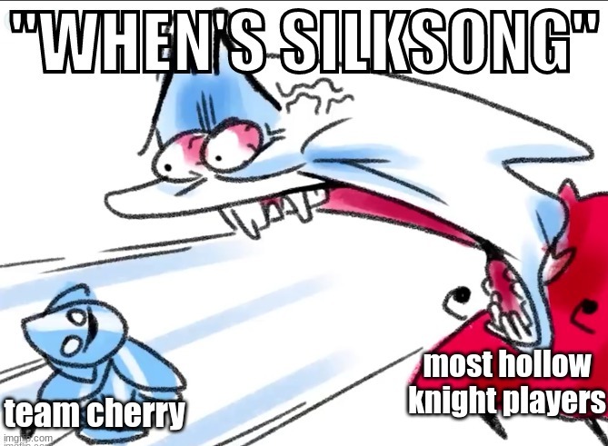 image tagged in hollow knight,silksong,team cherry,silksong when | made w/ Imgflip meme maker