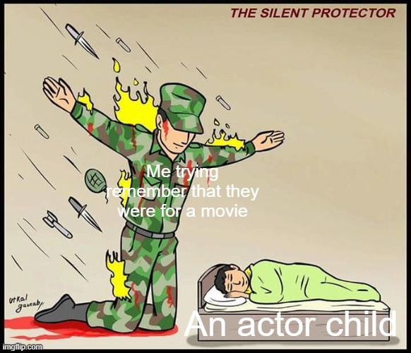 Am I was doing you can first for an actor child? | Me trying remember that they were for a movie; An actor child | image tagged in the silent protector,memes | made w/ Imgflip meme maker