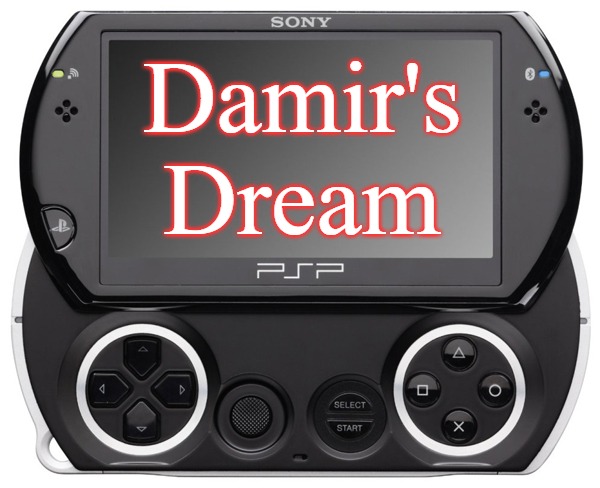 Sony PSP GO (N-1000) | Damir's
Dream | image tagged in sony psp go n-1000,damir's dream | made w/ Imgflip meme maker