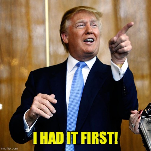 Donal Trump Birthday | I HAD IT FIRST! | image tagged in donal trump birthday | made w/ Imgflip meme maker