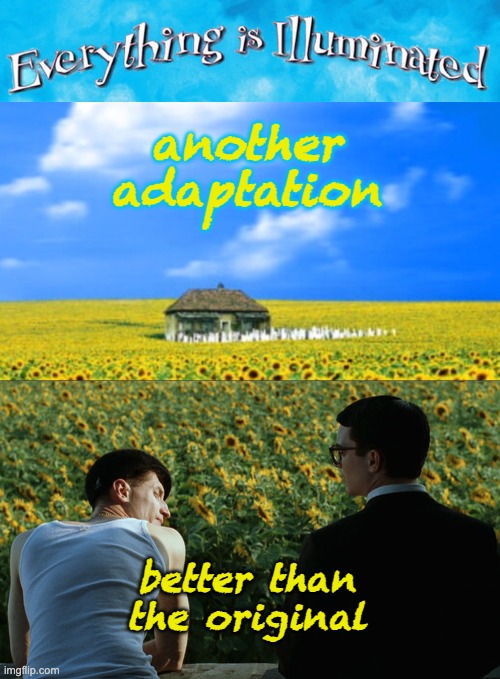 My opinion, but see the movie! | another
adaptation; better than
the original | image tagged in movies,books,adaptation,history,translation | made w/ Imgflip meme maker