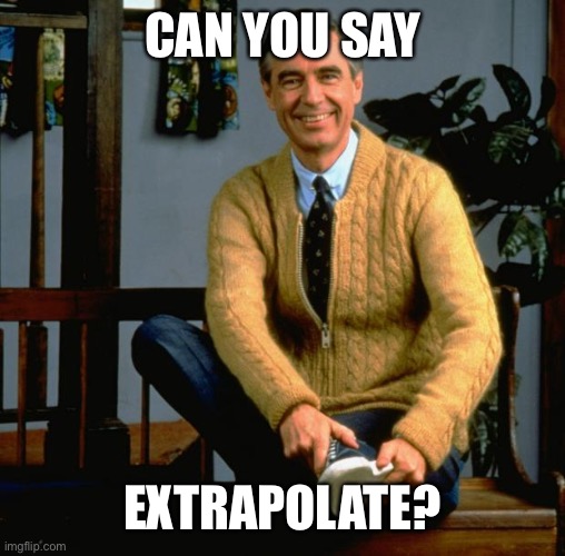 Mr Rogers | CAN YOU SAY EXTRAPOLATE? | image tagged in mr rogers | made w/ Imgflip meme maker