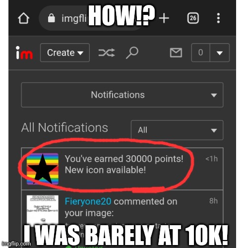 I'm so confused right now... | HOW!? I WAS BARELY AT 10K! | image tagged in imgflip points,wtf | made w/ Imgflip meme maker
