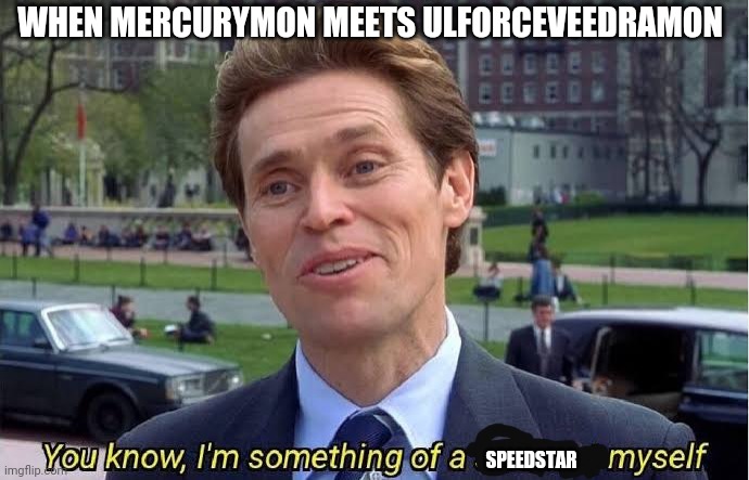 Mercurymon | WHEN MERCURYMON MEETS ULFORCEVEEDRAMON; SPEEDSTAR | image tagged in digimon | made w/ Imgflip meme maker