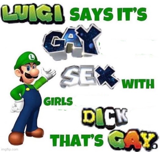 Luigi says | image tagged in luigi says | made w/ Imgflip meme maker