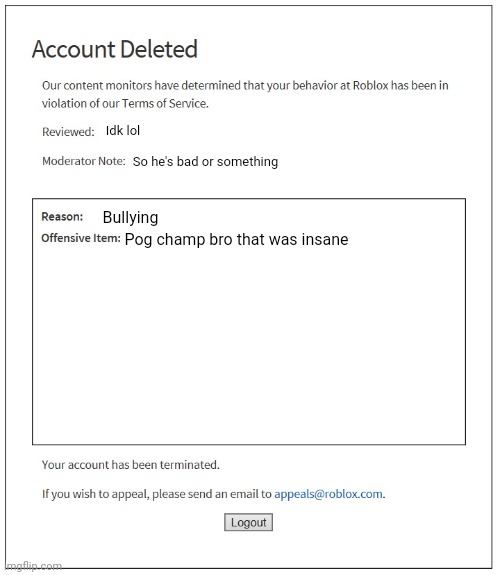 banned from ROBLOX | Idk lol So he's bad or something Bullying Pog champ bro that was insane | image tagged in banned from roblox | made w/ Imgflip meme maker