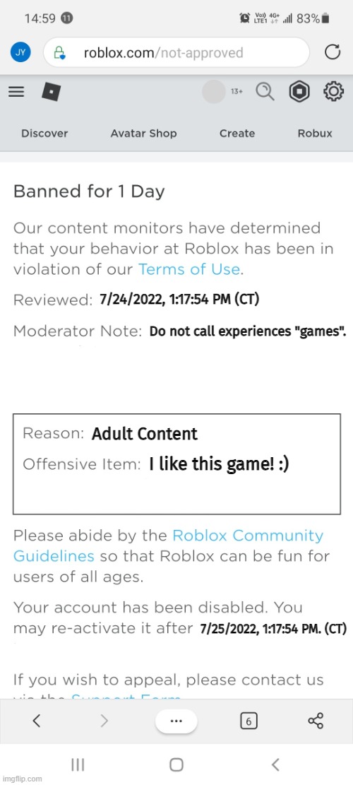 literally roblox |  7/24/2022, 1:17:54 PM (CT); Do not call experiences "games". Adult Content; I like this game! :); 7/25/2022, 1:17:54 PM. (CT) | image tagged in banned from roblox new interface | made w/ Imgflip meme maker