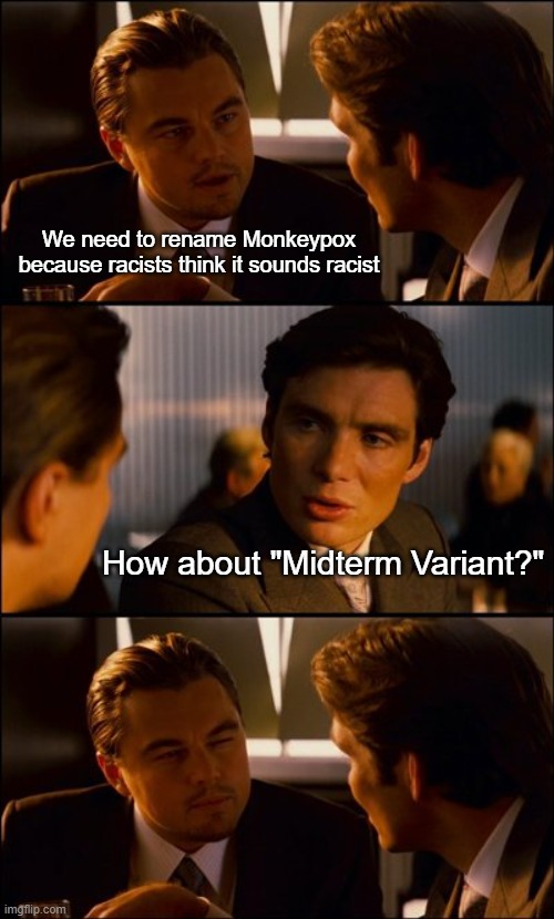 Language is constantly evolving | We need to rename Monkeypox because racists think it sounds racist; How about "Midterm Variant?" | image tagged in conversation | made w/ Imgflip meme maker