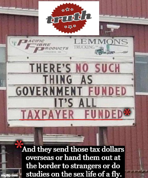 Funded by YOU... | image tagged in politics,sign,taxpayer,government,waste of money,signs/billboards | made w/ Imgflip meme maker