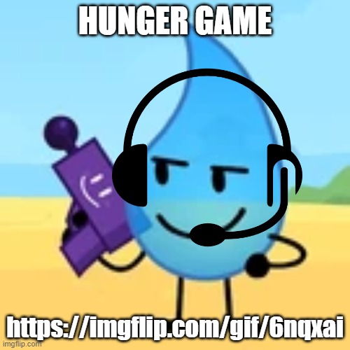 teardrop gaming | HUNGER GAME; https://imgflip.com/gif/6nqxai | image tagged in teardrop gaming | made w/ Imgflip meme maker