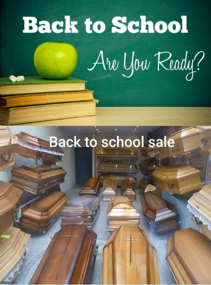 image tagged in back to school,dark humor | made w/ Imgflip meme maker