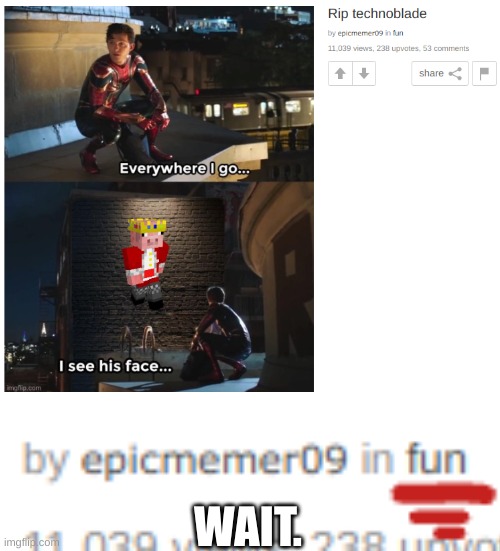 WOAH, EPICMEME09 CHILL | WAIT. | image tagged in wait what,uh oh | made w/ Imgflip meme maker