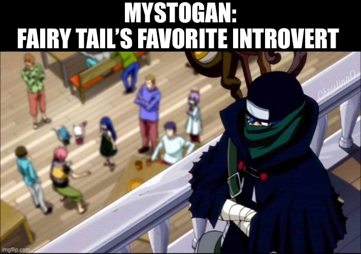 Fairy Tail Meme Introvert | MYSTOGAN:
FAIRY TAIL’S FAVORITE INTROVERT; ChristinaO | image tagged in memes,fairy tail,introverts,neurodivergent,mystogan fairy tail,anime | made w/ Imgflip meme maker