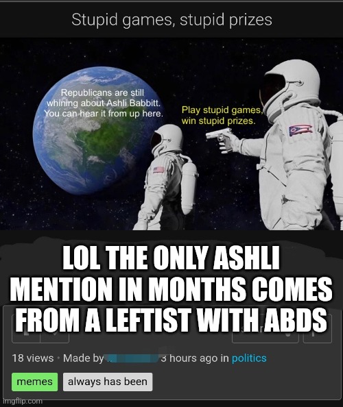 LOL THE ONLY ASHLI MENTION IN MONTHS COMES FROM A LEFTIST WITH ABDS | made w/ Imgflip meme maker