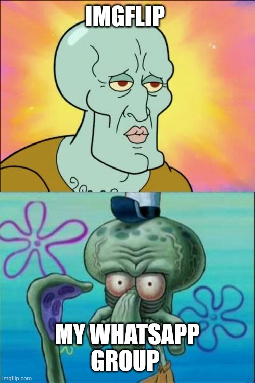 ǝƃuıɹɔ ƃuıʇʇǝƃ sı dnoɹƃ dd∀sʇɐɥM ʎɯ ʎɥM | IMGFLIP; MY WHATSAPP GROUP | image tagged in memes,squidward | made w/ Imgflip meme maker