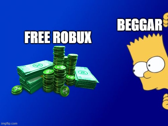 Roblox beggars | BEGGAR; FREE ROBUX | image tagged in funny,lol,roblox,beggar,robux | made w/ Imgflip meme maker