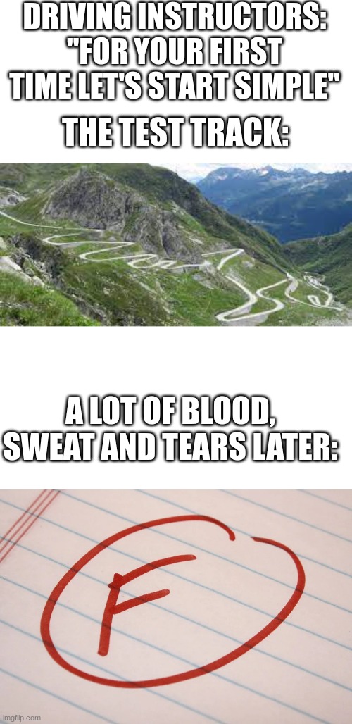 PrEmiUM dRiVinG exPEriEnCe | DRIVING INSTRUCTORS: "FOR YOUR FIRST TIME LET'S START SIMPLE"; THE TEST TRACK:; A LOT OF BLOOD, SWEAT AND TEARS LATER: | image tagged in super windy road,funny,memes,true,driving,task failed successfully | made w/ Imgflip meme maker