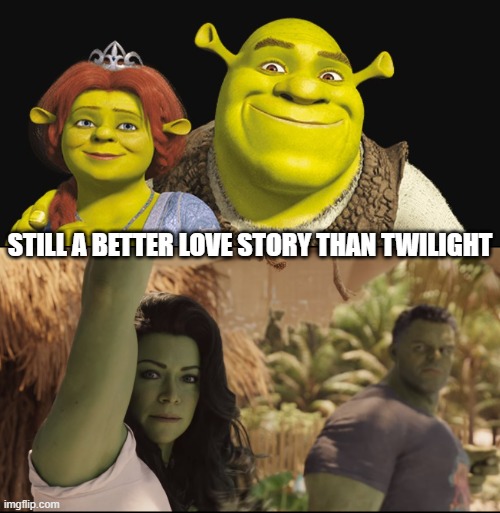 Still a better love story than Twilight |  STILL A BETTER LOVE STORY THAN TWILIGHT | image tagged in shrek,fiona,hulk,she-hulk,twilight | made w/ Imgflip meme maker