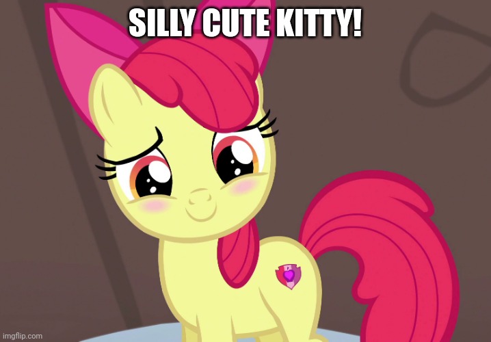 Cute Applebloom (MLP) | SILLY CUTE KITTY! | image tagged in cute applebloom mlp | made w/ Imgflip meme maker