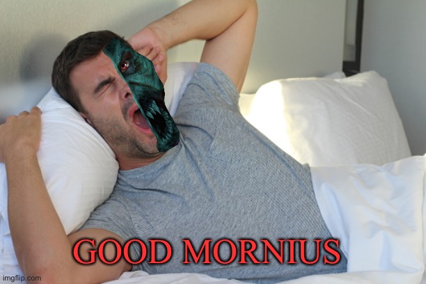 GOOD MORNIUS | made w/ Imgflip meme maker