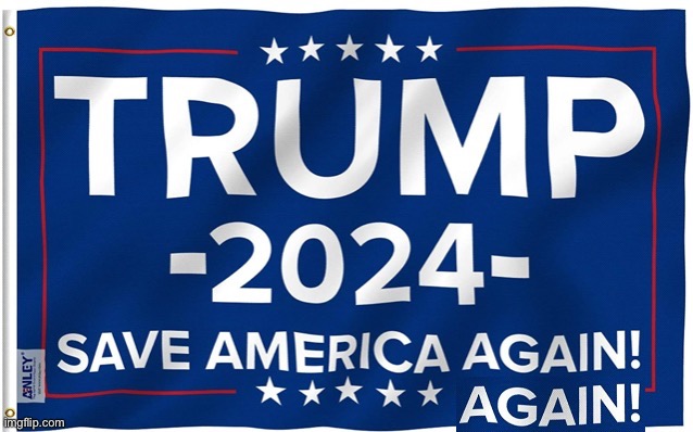 Trump 2024 save America again again | image tagged in trump 2024 save america again again | made w/ Imgflip meme maker