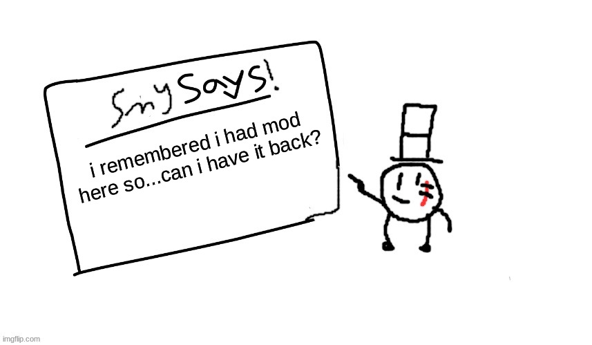 i require | i remembered i had mod here so...can i have it back? | image tagged in sammys/smys annouchment temp,sammy,memes,funny,mod,plz | made w/ Imgflip meme maker