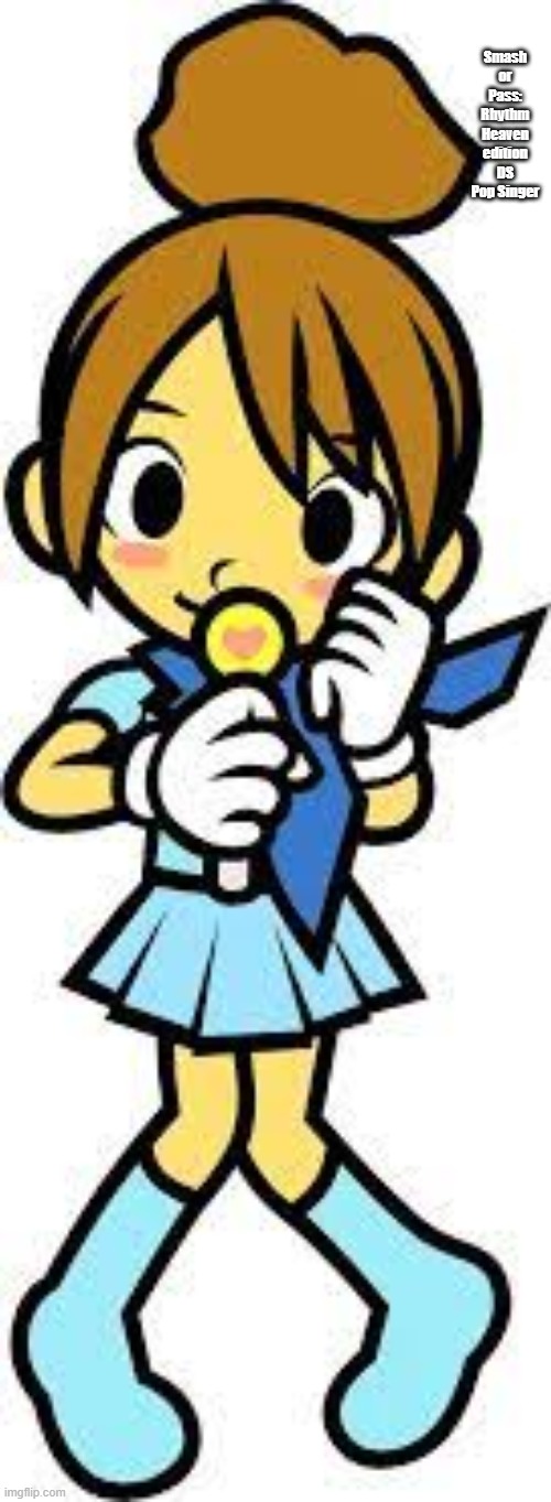 I suppose | Smash or Pass: Rhythm Heaven edition
DS Pop Singer | image tagged in classic pop singer | made w/ Imgflip meme maker