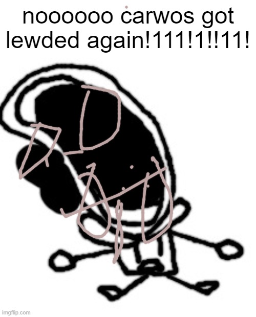 bruh1!!1!1!!!!!1!!!11! | noooooo carwos got lewded again!111!1!!11! | image tagged in bruh1 1 1 1 11 | made w/ Imgflip meme maker
