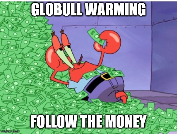 GLOBULL WARMING FOLLOW THE MONEY | made w/ Imgflip meme maker
