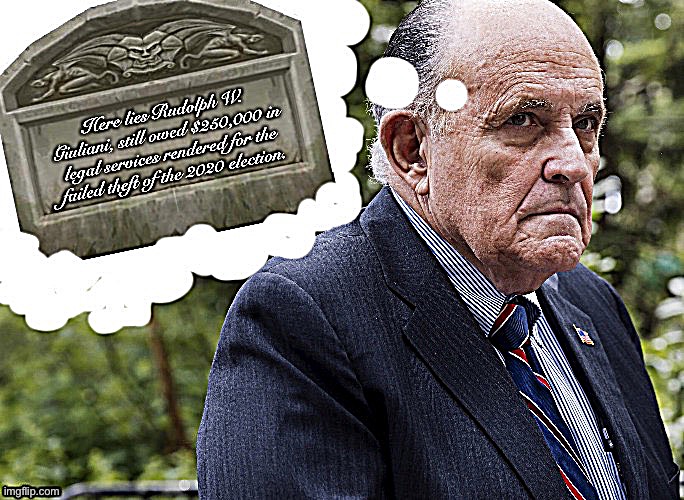 Rudy Giuliani still owed that cash | image tagged in rudy giuliani still owed that cash | made w/ Imgflip meme maker