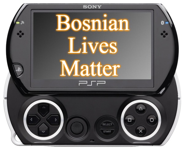 Sony PSP GO (N-1000) | Bosnian Lives Matter | image tagged in sony psp go n-1000,bosnian lives matter,slavic,bosnian | made w/ Imgflip meme maker
