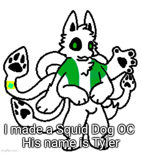 I made a Squid Dog OC 
His name is Tyler | made w/ Imgflip meme maker