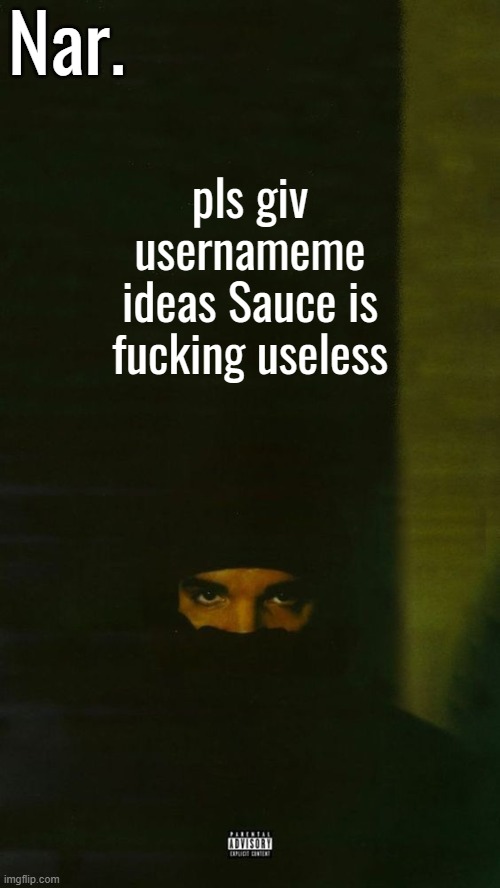 smh | pls giv usernameme ideas Sauce is fucking useless | image tagged in dark lane demo tapes temp nar | made w/ Imgflip meme maker