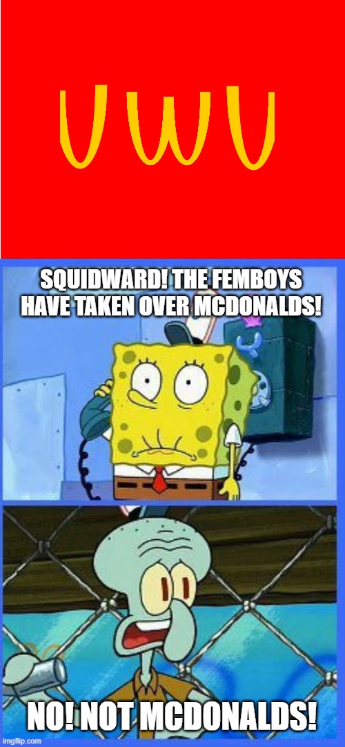 why did i realize you could make this with the mcdonalds logo, DEAR GOD | SQUIDWARD! THE FEMBOYS HAVE TAKEN OVER MCDONALDS! NO! NOT MCDONALDS! | image tagged in red background,no not the navy | made w/ Imgflip meme maker