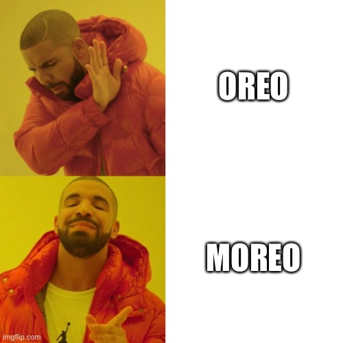 Drake Blank | OREO MOREO | image tagged in drake blank | made w/ Imgflip meme maker