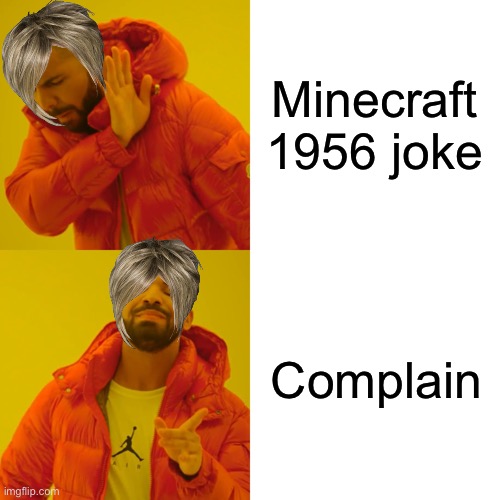 Drake Hotline Bling Meme | Minecraft 1956 joke Complain | image tagged in memes,drake hotline bling | made w/ Imgflip meme maker