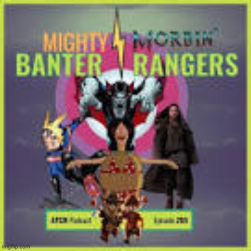Mighty Morbin' Banter Rangers (Taken from someone's soundcloud) | image tagged in morbius,power rangers,bob's burgers,chip n dale rescue rangers | made w/ Imgflip meme maker