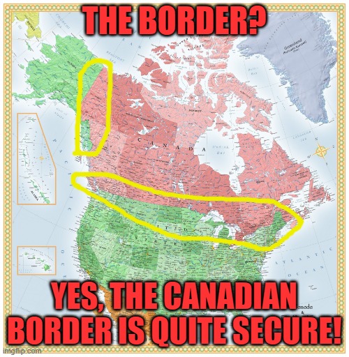 US & Canada map | THE BORDER? YES, THE CANADIAN BORDER IS QUITE SECURE! | image tagged in us canada map | made w/ Imgflip meme maker