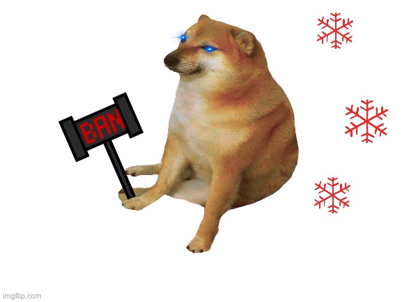 Protecc, attacc, etcecc . . . | image tagged in cheems,snowflakes,ban hammer,he protec he attac but most importantly | made w/ Imgflip meme maker