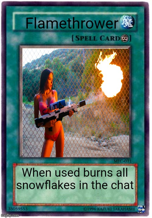 Here you go |  Flamethrower; When used burns all snowflakes in the chat | image tagged in spell card | made w/ Imgflip meme maker