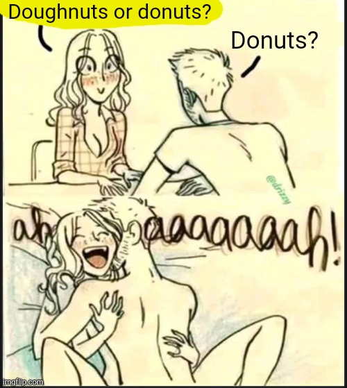 . | Doughnuts or donuts? Donuts? | image tagged in tell me about yourself better | made w/ Imgflip meme maker