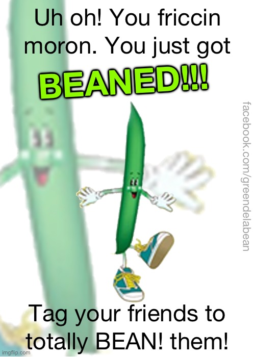 Beaned | image tagged in beaned | made w/ Imgflip meme maker