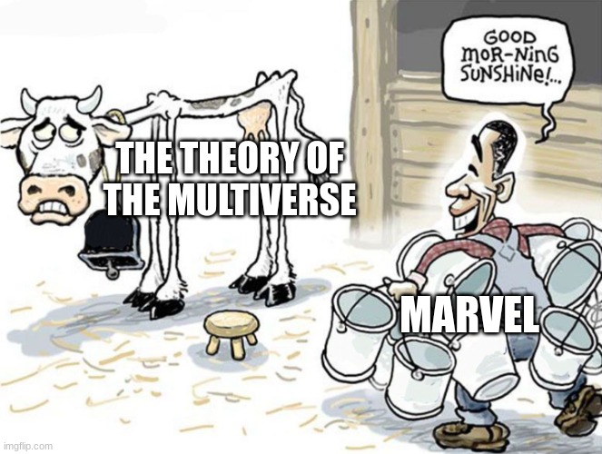 milking the cow | THE THEORY OF THE MULTIVERSE; MARVEL | image tagged in milking the cow | made w/ Imgflip meme maker