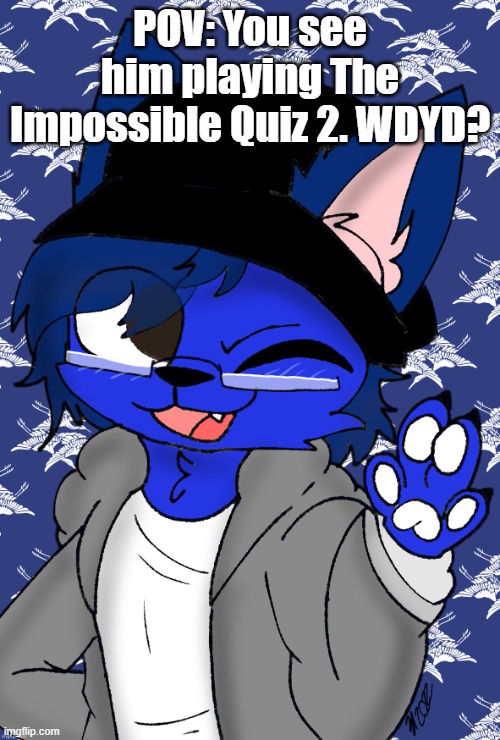 This is a part 2 to my Impossible Quiz 1 RP. | POV: You see him playing The Impossible Quiz 2. WDYD? | image tagged in pump drawn by zizidoodles | made w/ Imgflip meme maker