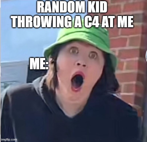 RANDOM KID THROWING A C4 AT ME; ME: | made w/ Imgflip meme maker