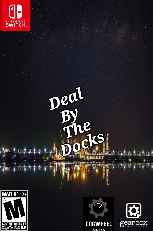 I have this whole game played out | Deal
By 
The
Docks | image tagged in nintendo switch,fake | made w/ Imgflip meme maker