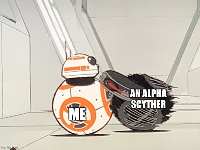 New template! | ME; AN ALPHA SCYTHER | image tagged in imperial bb8 coming in for the kill | made w/ Imgflip meme maker