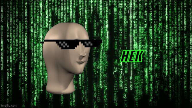 Matrix Code | HEK | image tagged in matrix code | made w/ Imgflip meme maker